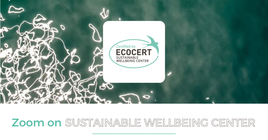 ZOOM ON // &quot; Sustainable Wellbeing Center &quot; label: the solution for combining serenity and sustainability